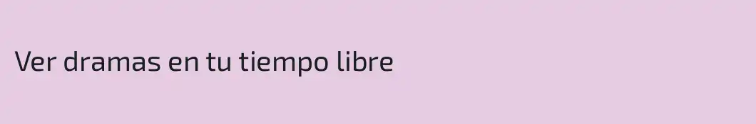 Ver dramas en tu tiempo libre